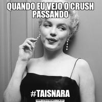 QUANDO EU VEJO O CRUSH PASSANDO#TAISNARA