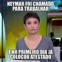 NEYMAR FOI CHAMADO PARA TRABALHARE NO PRIMEIRO DIA JÁ COLOCOU ATESTADO