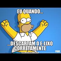 EU QUANDO......DESCARTAM O E-LIXO CORRETAMENTE