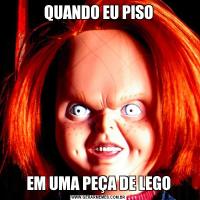 QUANDO EU PISOEM UMA PEÇA DE LEGO