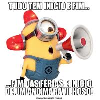 TUDO TEM INICIO E FIM......FIM DAS FÉRIAS E INICIO DE UM ANO MARAVILHOSO!