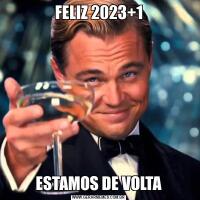 FELIZ 2023+1ESTAMOS DE VOLTA