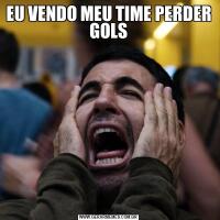 EU VENDO MEU TIME PERDER GOLS