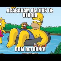 ACABARAM OS DIAS DE GLÓRIABOM RETORNO!