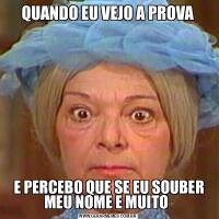 QUANDO EU VEJO A PROVA E PERCEBO QUE SE EU SOUBER MEU NOME E MUITO 
