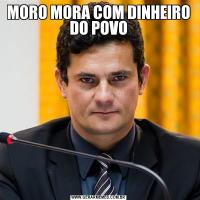 MORO MORA COM DINHEIRO DO POVO