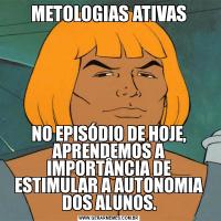 METOLOGIAS ATIVASNO EPISÓDIO DE HOJE, APRENDEMOS A IMPORTÂNCIA DE ESTIMULAR A AUTONOMIA DOS ALUNOS.