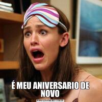 É MEU ANIVERSARIO DE NOVO