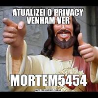ATUALIZEI O PRIVACY VENHAM VERMORTEM5454