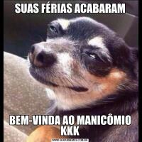 SUAS FÉRIAS ACABARAMBEM-VINDA AO MANICÔMIO KKK