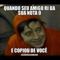 QUANDO SEU AMIGO RI DA SUA NOTA 0E COPIOU DE VOCÊ 