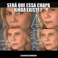 SERÁ QUE ESSA CHAPA AINDA EXISTE? 