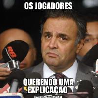 OS JOGADORESQUERENDO UMA EXPLICAÇAO 