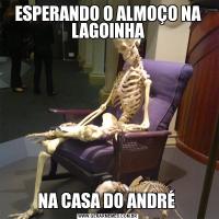 ESPERANDO O ALMOÇO NA LAGOINHANA CASA DO ANDRÉ 