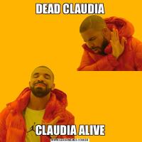 DEAD CLAUDIACLAUDIA ALIVE