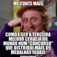 ME CONTE MAISCOMO É SER A TERCEIRA MELHOR CERVEJA DO MUNDO NUM 