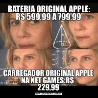  BATERIA ORIGINAL APPLE:
R$ 599,99 A 799,99CARREGADOR ORIGINAL APPLE NA NET GAMES:R$ 
229,99