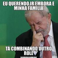 EU QUERENDO IR EMBORA E MINHA FAMÍLIATÁ COMBINANDO OUTRO ROLÊ