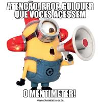 ATENÇÃO! PROF. GUI QUER QUE VOCÊS ACESSEMO MENTIMETER! 