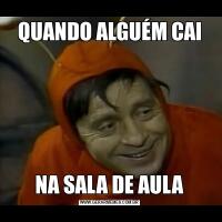 QUANDO ALGUÉM CAINA SALA DE AULA