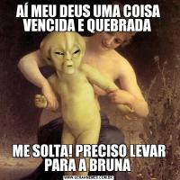 AÍ MEU DEUS UMA COISA VENCIDA E QUEBRADA ME SOLTA! PRECISO LEVAR PARA A BRUNA 