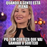 QUANDO A GENTE ESTÁ PLENAPQ TEM CERTEZA QUE VAI GANHAR O SORTEIO