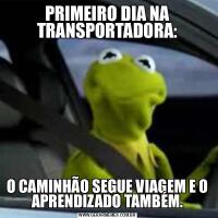 PRIMEIRO DIA NA TRANSPORTADORA:O CAMINHÃO SEGUE VIAGEM E O APRENDIZADO TAMBÉM.