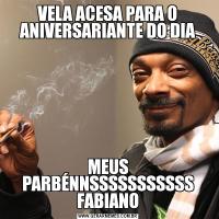VELA ACESA PARA O ANIVERSARIANTE DO DIAMEUS PARBÉNNSSSSSSSSSSS FABIANO