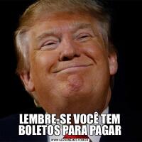 LEMBRE-SE VOCÊ TEM BOLETOS PARA PAGAR