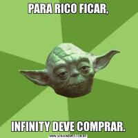 PARA RICO FICAR,INFINITY DEVE COMPRAR.