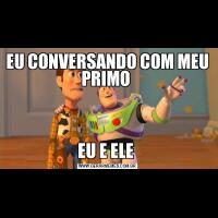 EU CONVERSANDO COM MEU PRIMO EU E ELE 