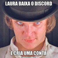 LAURA BAIXA O DISCORDE CRIA UMA CONTA