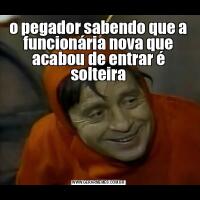 o pegador sabendo que a funcionária nova que acabou de entrar é solteira