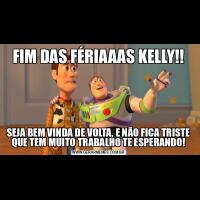 FIM DAS FÉRIAAAS KELLY!!SEJA BEM VINDA DE VOLTA, E NÃO FICA TRISTE QUE TEM MUITO TRABALHO TE ESPERANDO!