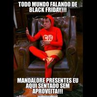TODO MUNDO FALANDO DE BLACK FRIDAY!!!MANDALORE PRESENTES EU AQUI SENTADO SEM APROVEITA!!!