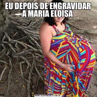 EU DEPOIS DE ENGRAVIDAR A MARIA ELOISA