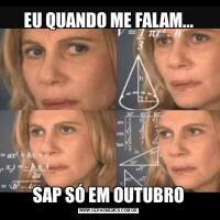 EU QUANDO ME FALAM...SAP SÓ EM OUTUBRO