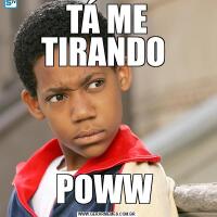 TÁ ME TIRANDO POWW 