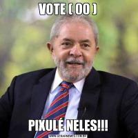 VOTE ( 00 )PIXULÉ NELES!!!
