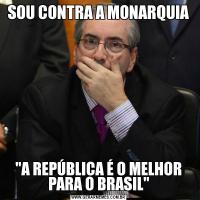 SOU CONTRA A MONARQUIA