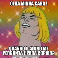 OLHA MINHA CARA !QUANDO O ALUNO ME PERGUNTA É PARA COPIAR?