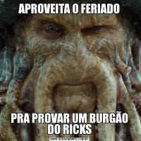 APROVEITA O FERIADOPRA PROVAR UM BURGÃO DO RICKS