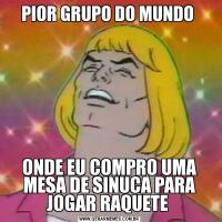 PIOR GRUPO DO MUNDO ONDE EU COMPRO UMA MESA DE SINUCA PARA JOGAR RAQUETE 