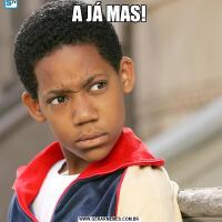 A JÁ MAS!