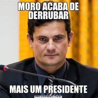 MORO ACABA DE DERRUBARMAIS UM PRESIDENTE