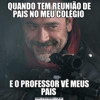 QUANDO TEM REUNIÃO DE PAIS NO MEU COLÉGIO E O PROFESSOR VÊ MEUS PAIS 