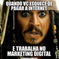 QUANDO VC ESQUECE DE PAGAR A INTERNETE TRABALHA NO MARKETING DIGITAL