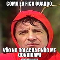 COMO EU FICO QUANDO VÃO NO BOLACHA E NÃO ME CONVIDAM!