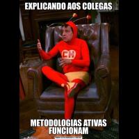 EXPLICANDO AOS COLEGASMETODOLOGIAS ATIVAS FUNCIONAM