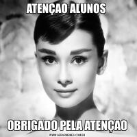 ATENÇAO ALUNOS OBRIGADO PELA ATENÇAO